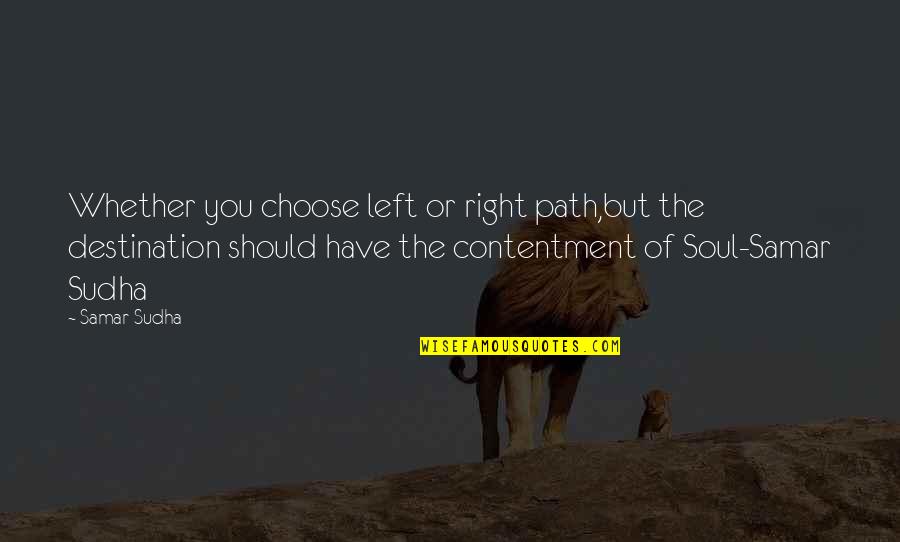 Soul Left Quotes By Samar Sudha: Whether you choose left or right path,but the