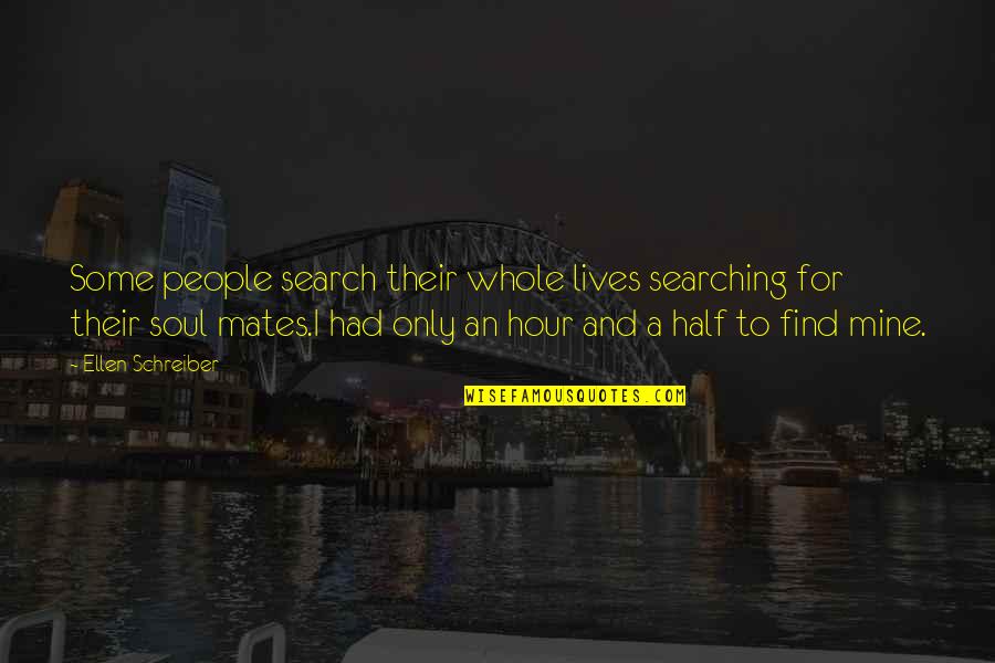 Soul Lives On Quotes By Ellen Schreiber: Some people search their whole lives searching for