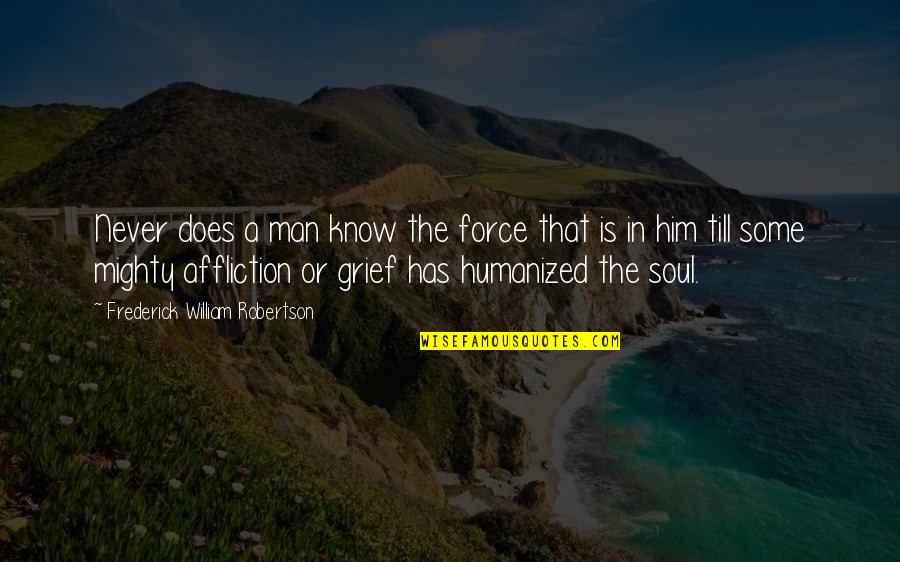 Soul Man Quotes By Frederick William Robertson: Never does a man know the force that