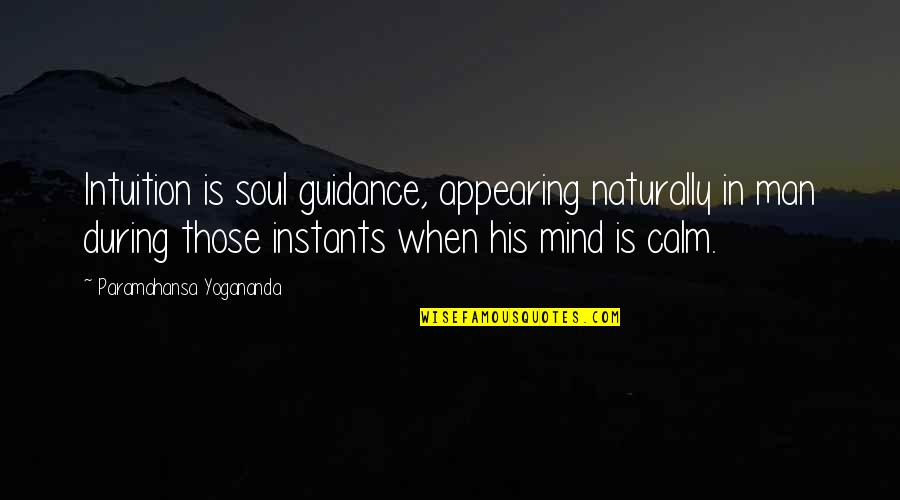 Soul Man Quotes By Paramahansa Yogananda: Intuition is soul guidance, appearing naturally in man