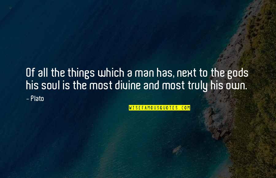 Soul Man Quotes By Plato: Of all the things which a man has,