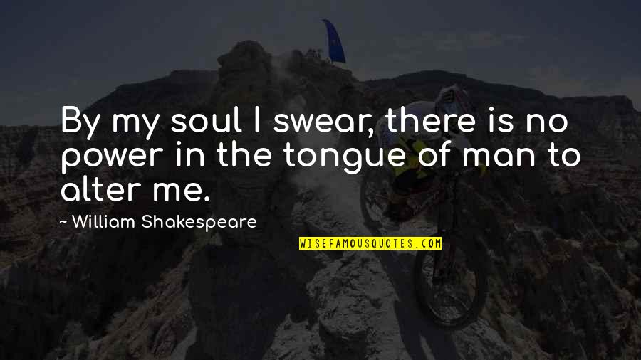 Soul Man Quotes By William Shakespeare: By my soul I swear, there is no