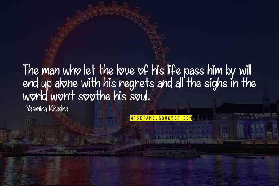 Soul Man Quotes By Yasmina Khadra: The man who let the love of his