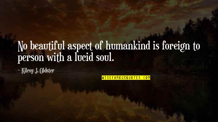Soul Mate Quotes Quotes By Kilroy J. Oldster: No beautiful aspect of humankind is foreign to