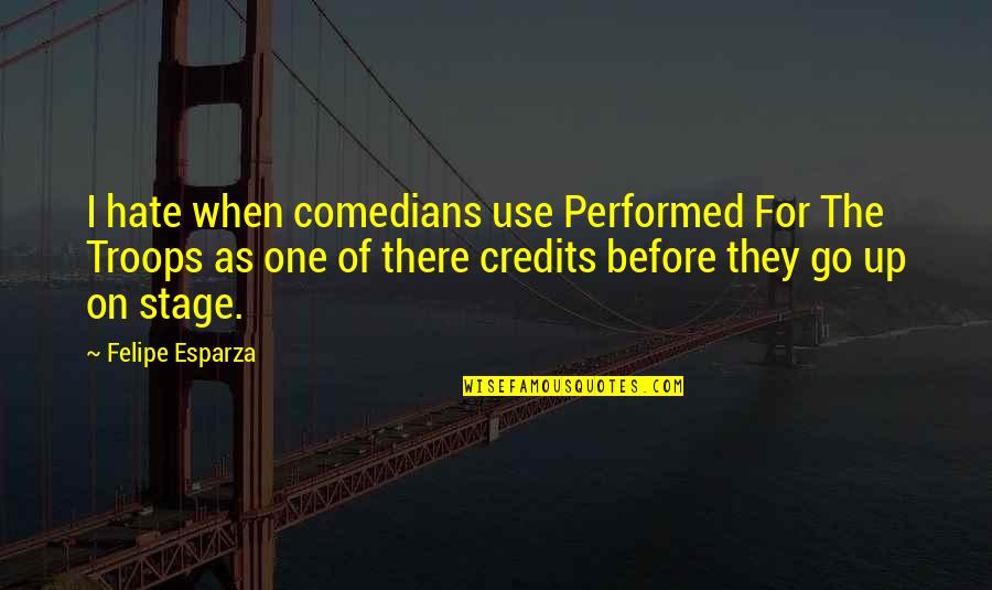Soul Mates Tumblr Quotes By Felipe Esparza: I hate when comedians use Performed For The