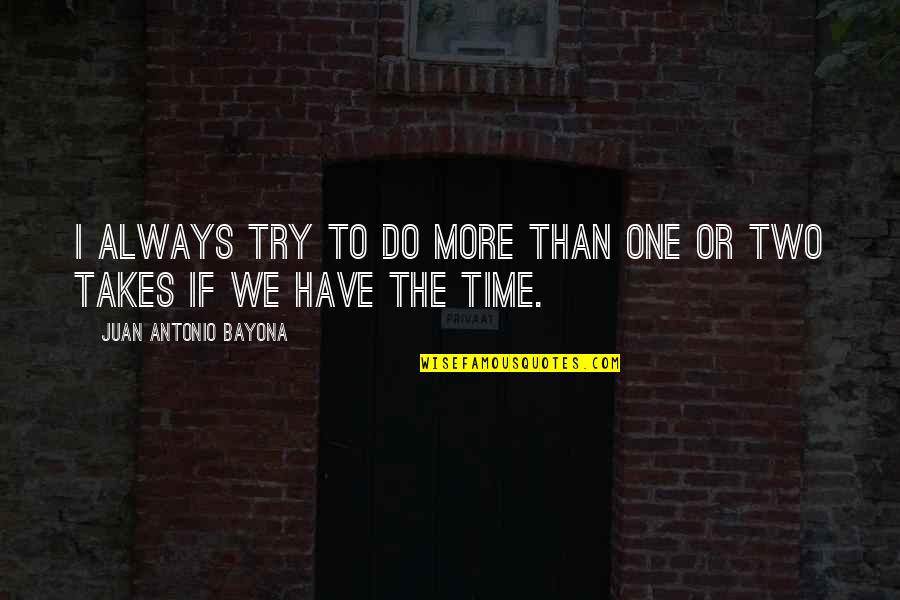 Soul Mechanic Quotes By Juan Antonio Bayona: I always try to do more than one