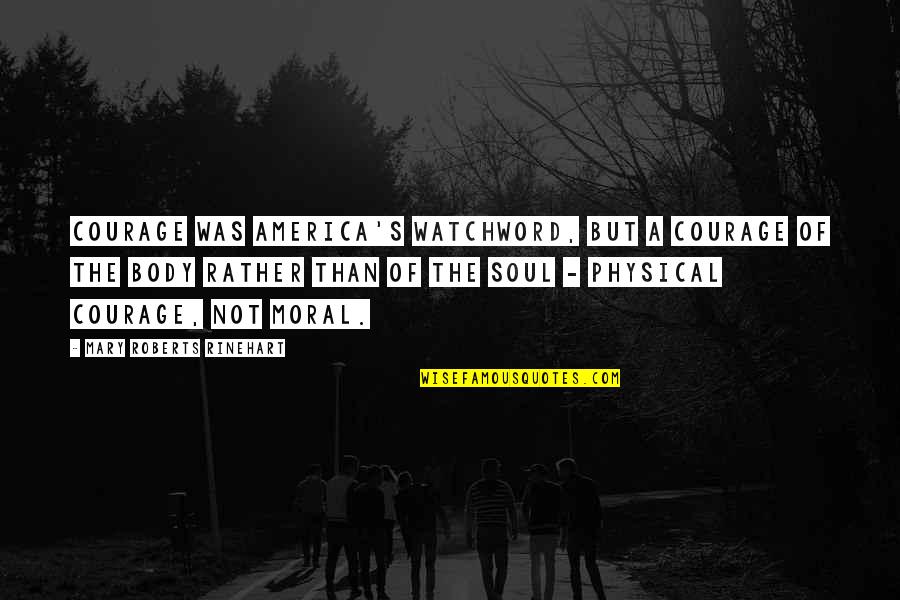 Soul Of America Quotes By Mary Roberts Rinehart: Courage was America's watchword, but a courage of