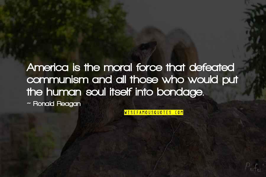 Soul Of America Quotes By Ronald Reagan: America is the moral force that defeated communism