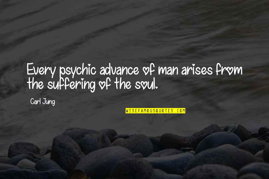 Soul Of Man Quotes By Carl Jung: Every psychic advance of man arises from the