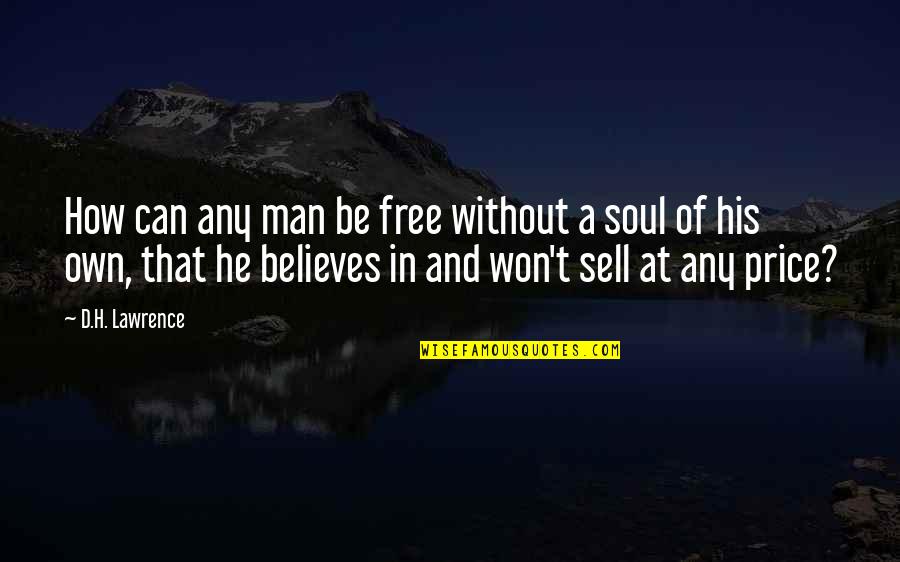 Soul Of Man Quotes By D.H. Lawrence: How can any man be free without a