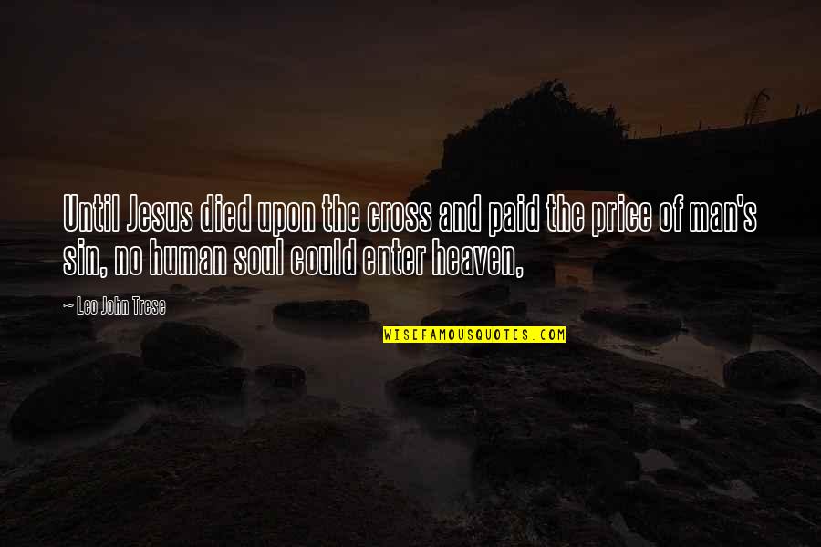 Soul Of Man Quotes By Leo John Trese: Until Jesus died upon the cross and paid