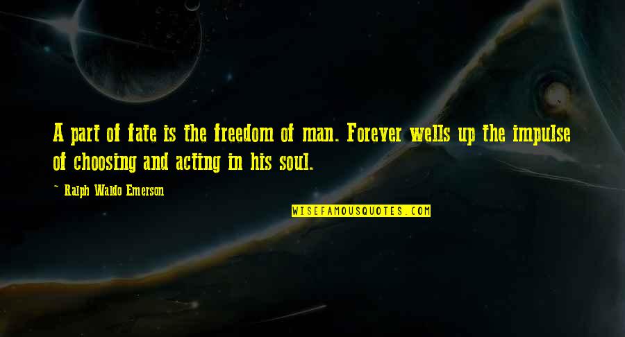 Soul Of Man Quotes By Ralph Waldo Emerson: A part of fate is the freedom of