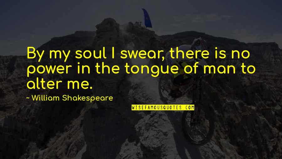 Soul Of Man Quotes By William Shakespeare: By my soul I swear, there is no