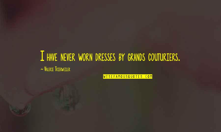 Soul Of The Sword Quotes By Valerie Trierweiler: I have never worn dresses by grands couturiers. Soul Of The Sword Quotes By Valerie Trierweiler: I have never worn dresses by grands couturiers.