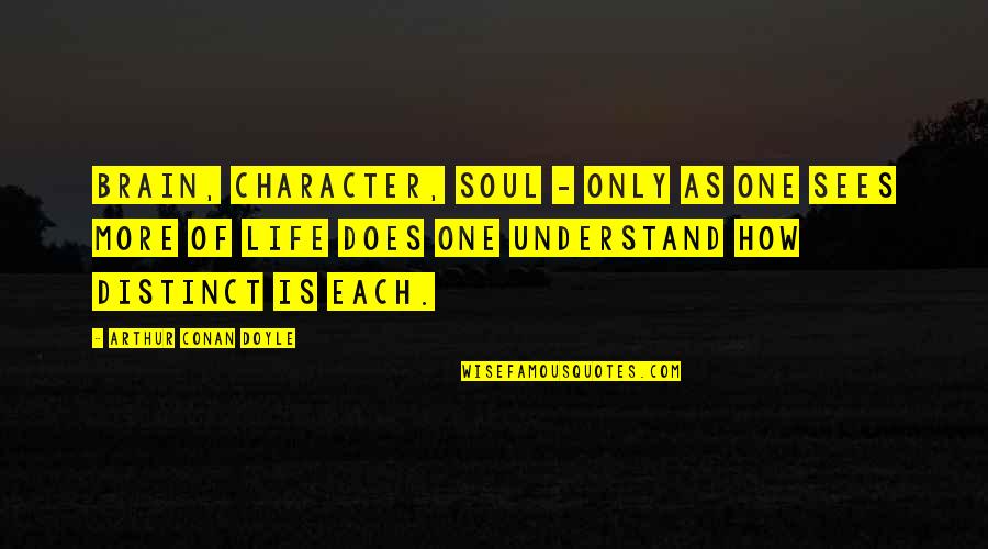 Soul Only One Quotes By Arthur Conan Doyle: Brain, character, soul - only as one sees Soul Only One Quotes By Arthur Conan Doyle: Brain, character, soul - only as one sees