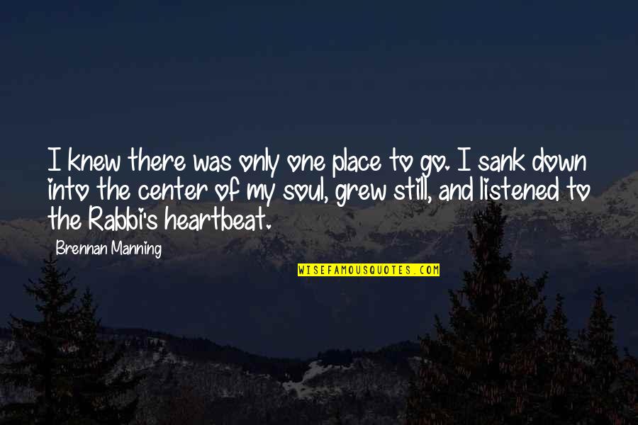 Soul Only One Quotes By Brennan Manning: I knew there was only one place to Soul Only One Quotes By Brennan Manning: I knew there was only one place to