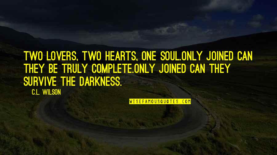 Soul Only One Quotes By C.L. Wilson: Two lovers, two hearts, one soul.Only joined can Soul Only One Quotes By C.L. Wilson: Two lovers, two hearts, one soul.Only joined can