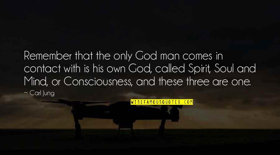 Soul Only One Quotes By Carl Jung: Remember that the only God man comes in Soul Only One Quotes By Carl Jung: Remember that the only God man comes in