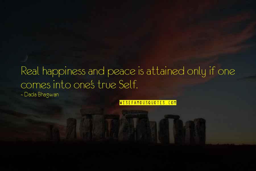 Soul Only One Quotes By Dada Bhagwan: Real happiness and peace is attained only if