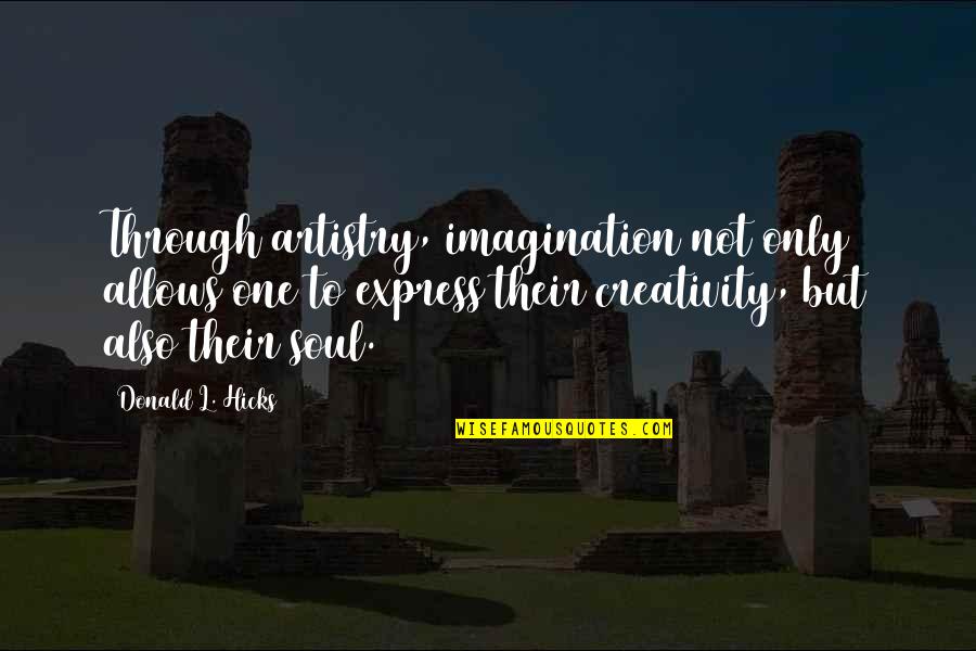 Soul Only One Quotes By Donald L. Hicks: Through artistry, imagination not only allows one to Soul Only One Quotes By Donald L. Hicks: Through artistry, imagination not only allows one to