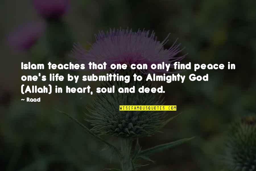 Soul Only One Quotes By Raad: Islam teaches that one can only find peace Soul Only One Quotes By Raad: Islam teaches that one can only find peace
