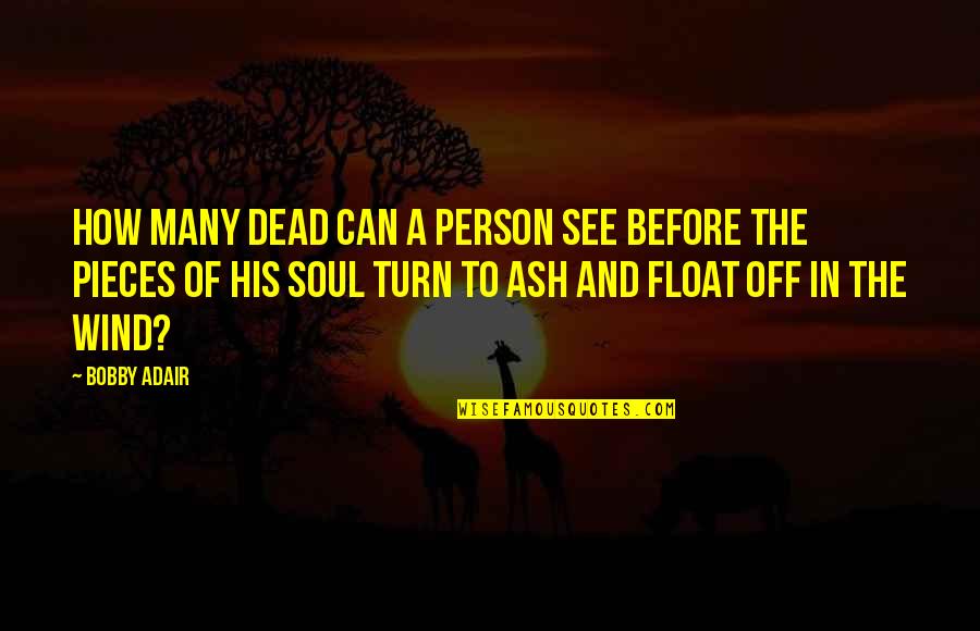 Soul Person Quotes By Bobby Adair: How many dead can a person see before Soul Person Quotes By Bobby Adair: How many dead can a person see before