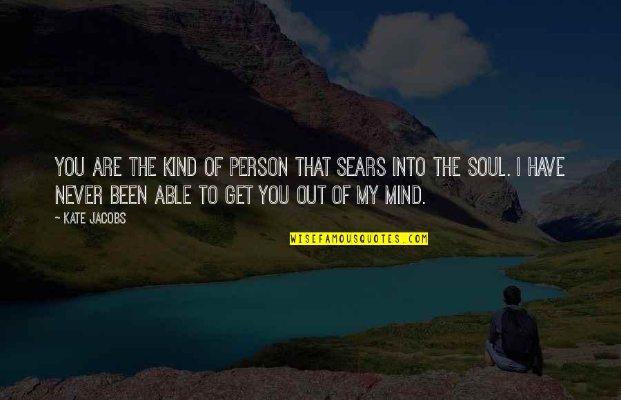 Soul Person Quotes By Kate Jacobs: You are the kind of person that sears Soul Person Quotes By Kate Jacobs: You are the kind of person that sears