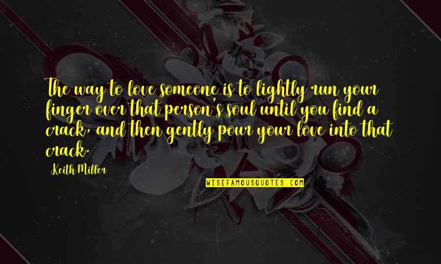 Soul Person Quotes By Keith Miller: The way to love someone is to lightly Soul Person Quotes By Keith Miller: The way to love someone is to lightly
