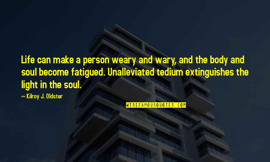 Soul Person Quotes By Kilroy J. Oldster: Life can make a person weary and wary, Soul Person Quotes By Kilroy J. Oldster: Life can make a person weary and wary,