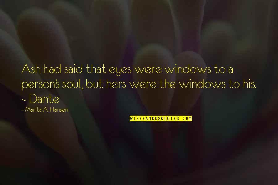 Soul Person Quotes By Marita A. Hansen: Ash had said that eyes were windows to Soul Person Quotes By Marita A. Hansen: Ash had said that eyes were windows to