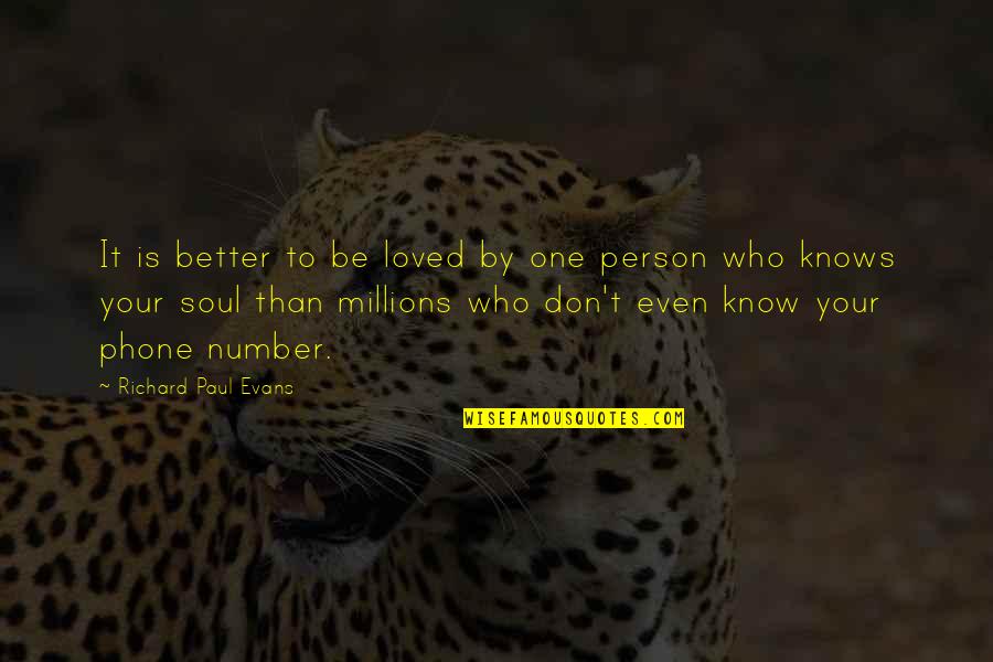 Soul Person Quotes By Richard Paul Evans: It is better to be loved by one Soul Person Quotes By Richard Paul Evans: It is better to be loved by one