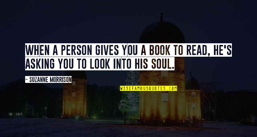 Soul Person Quotes By Suzanne Morrison: When a person gives you a book to
