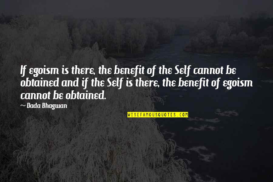 Soul Quotes And Quotes By Dada Bhagwan: If egoism is there, the benefit of the