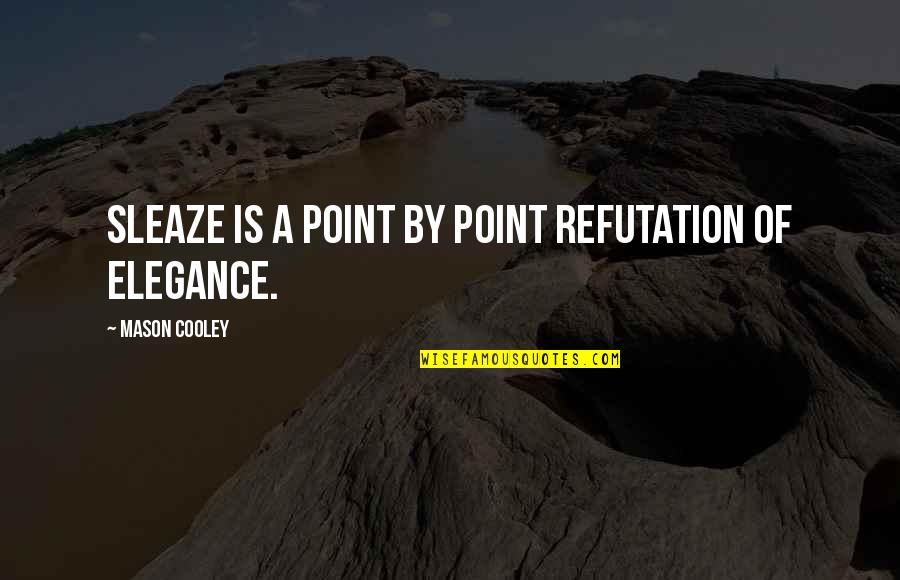 Soul Refreshing Quotes By Mason Cooley: Sleaze is a point by point refutation of Soul Refreshing Quotes By Mason Cooley: Sleaze is a point by point refutation of