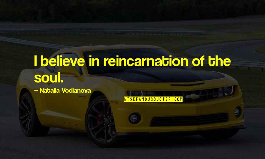 Soul Reincarnation Quotes By Natalia Vodianova: I believe in reincarnation of the soul.