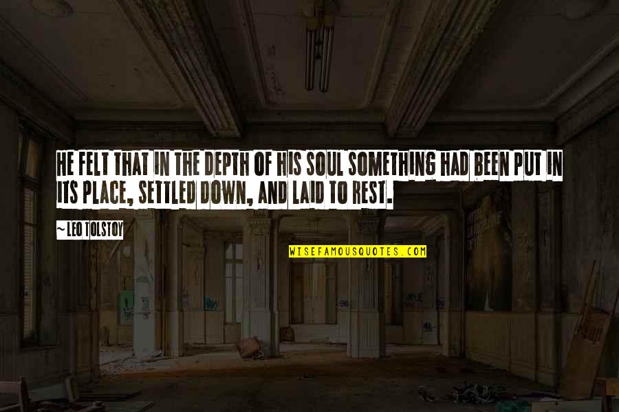 Soul Rest Quotes By Leo Tolstoy: He felt that in the depth of his Soul Rest Quotes By Leo Tolstoy: He felt that in the depth of his