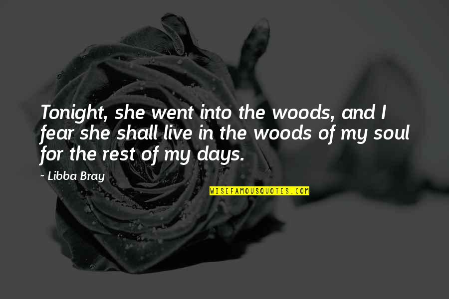 Soul Rest Quotes By Libba Bray: Tonight, she went into the woods, and I Soul Rest Quotes By Libba Bray: Tonight, she went into the woods, and I