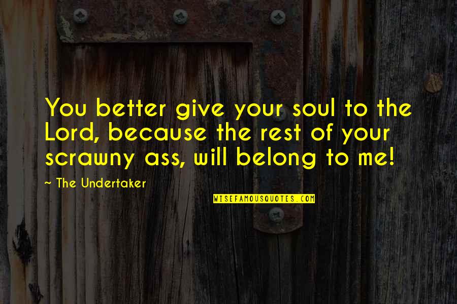 Soul Rest Quotes By The Undertaker: You better give your soul to the Lord, Soul Rest Quotes By The Undertaker: You better give your soul to the Lord,