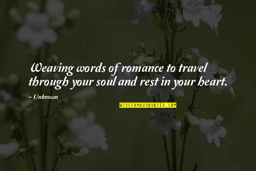 Soul Rest Quotes By Unknown: Weaving words of romance to travel through your