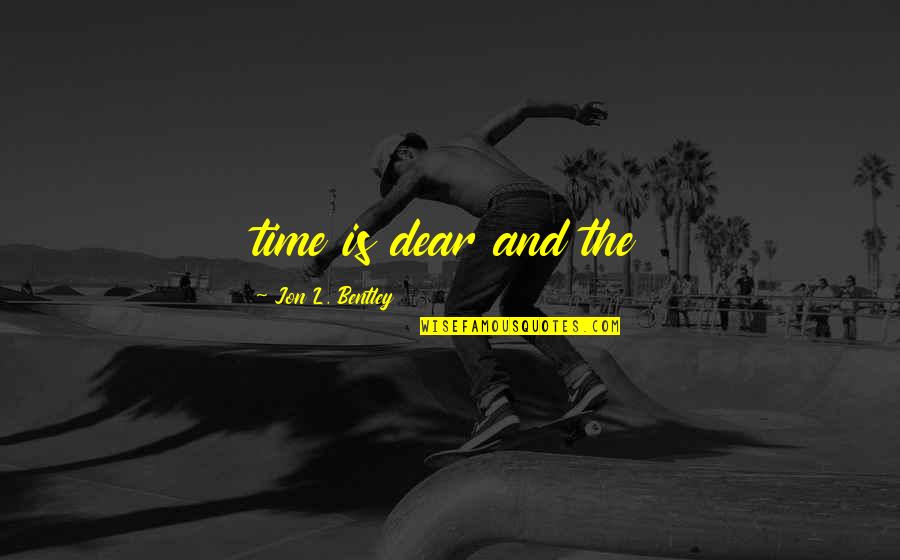 Soul Resting Quotes By Jon L. Bentley: time is dear and the Soul Resting Quotes By Jon L. Bentley: time is dear and the