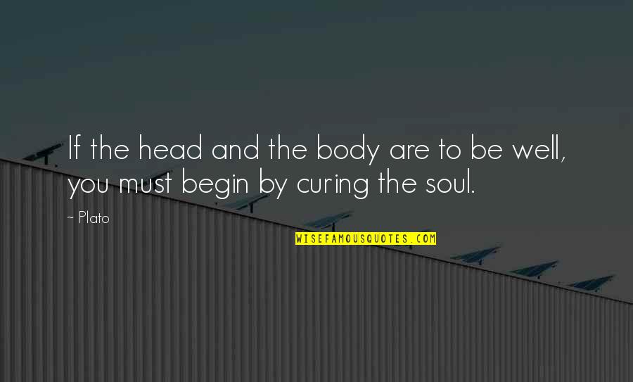 Soul S Well Quotes By Plato: If the head and the body are to