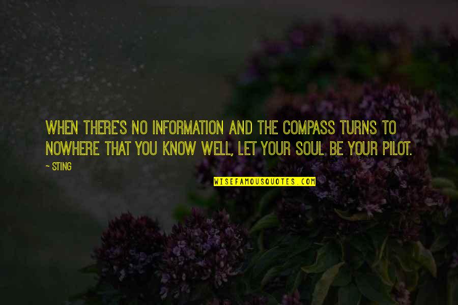 Soul S Well Quotes By Sting: When there's no information and the compass turns