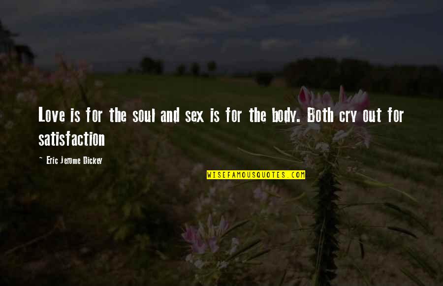 Soul Satisfaction Quotes By Eric Jerome Dickey: Love is for the soul and sex is Soul Satisfaction Quotes By Eric Jerome Dickey: Love is for the soul and sex is