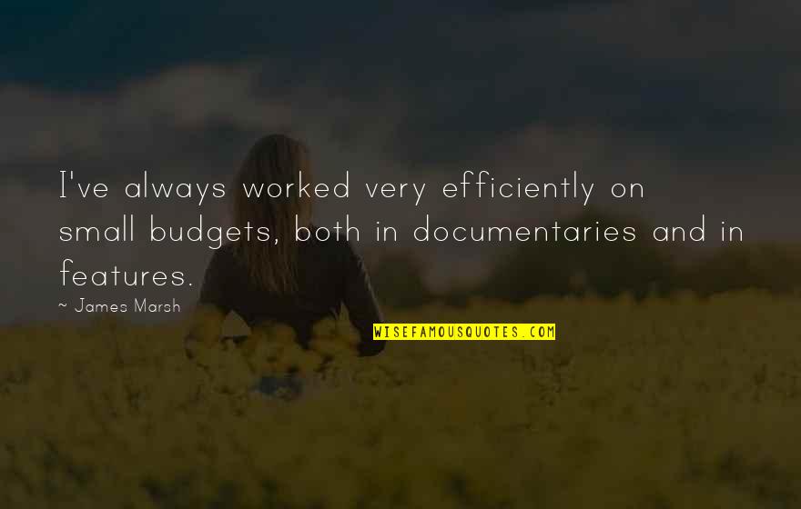 Soul Searching Love Quotes By James Marsh: I've always worked very efficiently on small budgets,