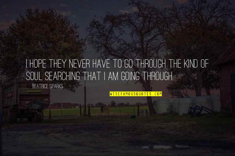 Soul Searching Quotes By Beatrice Sparks: I hope they never have to go through