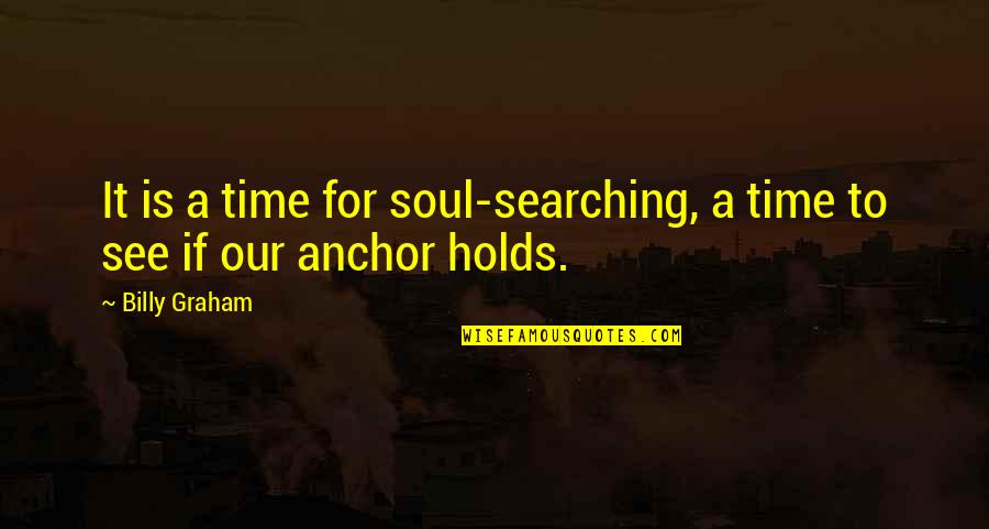 Soul Searching Quotes By Billy Graham: It is a time for soul-searching, a time