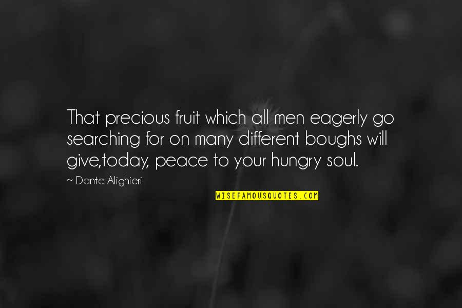 Soul Searching Quotes By Dante Alighieri: That precious fruit which all men eagerly go