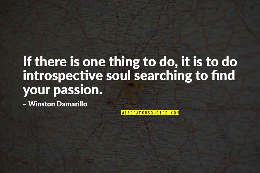 Soul Searching Quotes By Winston Damarillo: If there is one thing to do, it