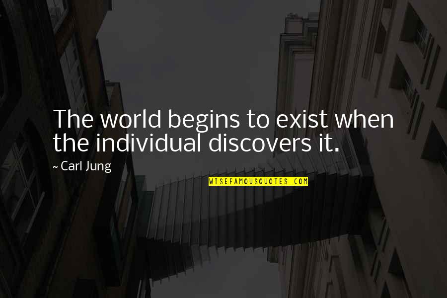 Soul Seekers Quotes By Carl Jung: The world begins to exist when the individual