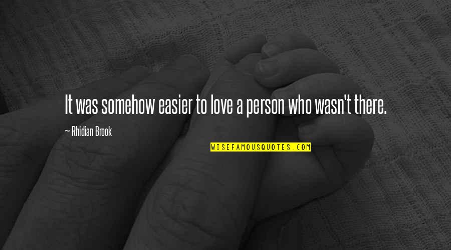 Soul Seekers Quotes By Rhidian Brook: It was somehow easier to love a person